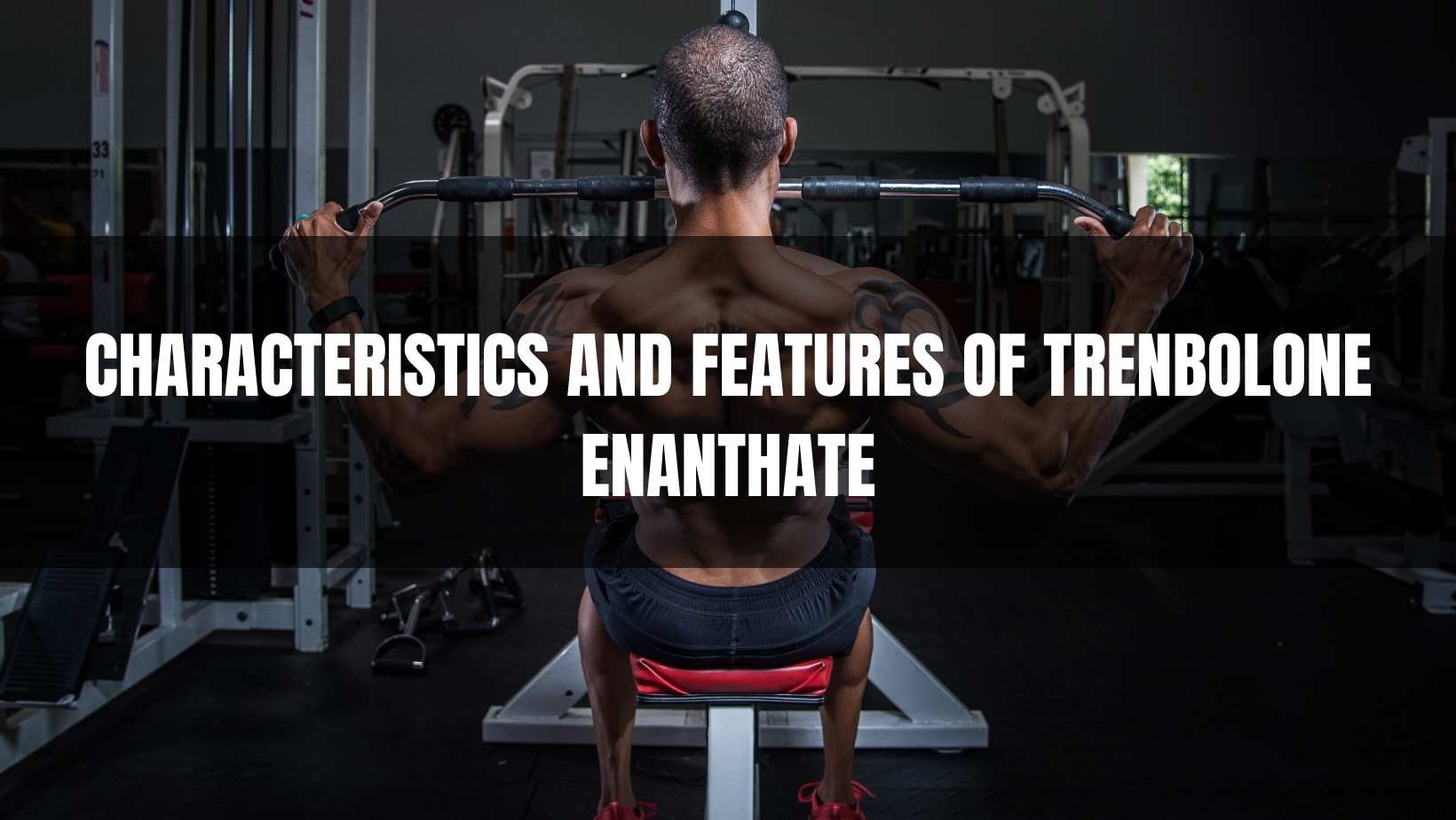 eatures of Trenbolone Enanthate