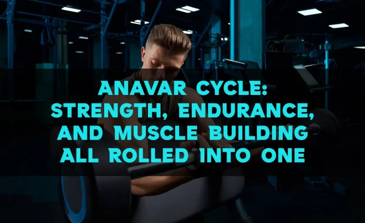 Anavar Cycle Benefits